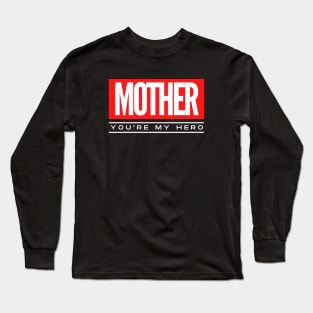 Mother, You're My Hero Long Sleeve T-Shirt